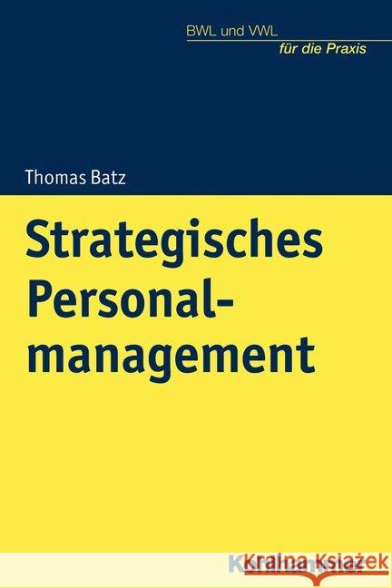 Strategisches Personalmanagement: Ein Ratgeber Fur Studium Und Praxis Batz, Thomas 9783170378049