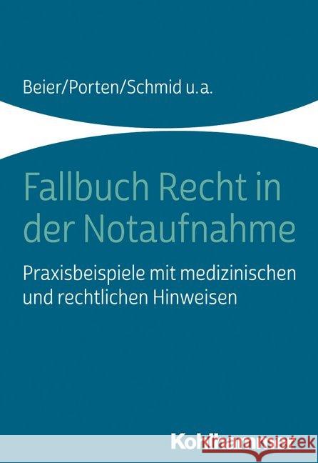 Fallbuch Recht in Der Notaufnahme: Praxisbeispiele Mit Medizinischen Und Rechtlichen Hinweisen Michael Beier Rolf Dubb Arnold Kaltwasser 9783170380240 Kohlhammer