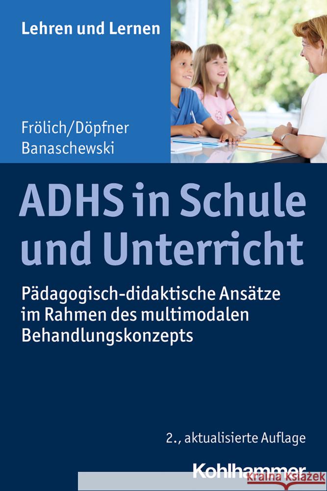 Adhs in Schule Und Unterricht: Padagogisch-Didaktische Ansatze Im Rahmen Des Multimodalen Behandlungskonzepts Tobias Banaschewski Manfred Dopfner Jan Frolich 9783170383463 Kohlhammer