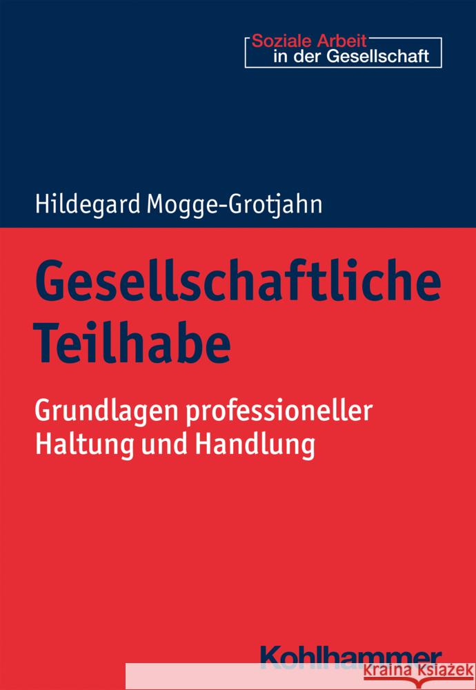 Gesellschaftliche Teilhabe: Grundlagen Professioneller Haltung Und Handlung Hildegard Mogge-Grotjahn 9783170384446 Kohlhammer