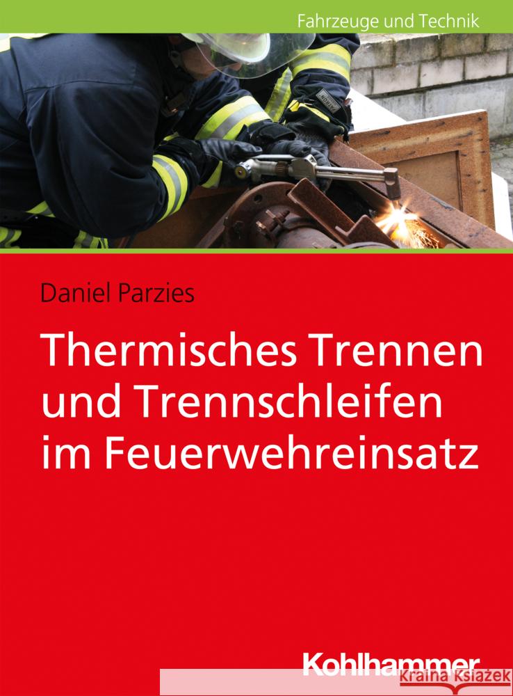 Thermisches Trennen Und Trennschleifen Im Feuerwehreinsatz Parzies, Daniel 9783170386464 Kohlhammer