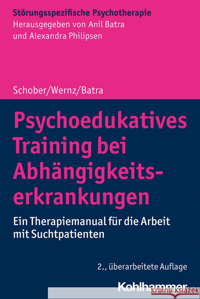 Psychoedukatives Training Bei Abhangigkeitserkrankungen: Ein Therapiemanual Fur Die Arbeit Mit Suchtpatienten Anil Batra Franziska Schober Friederike Wernz 9783170387089 Kohlhammer