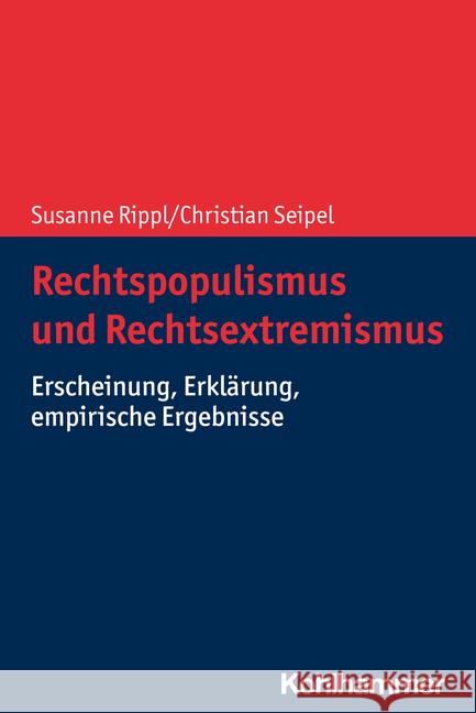 Rechtspopulismus Und Rechtsextremismus: Erscheinung, Erklarung, Empirische Ergebnisse Rippl, Susanne 9783170387898