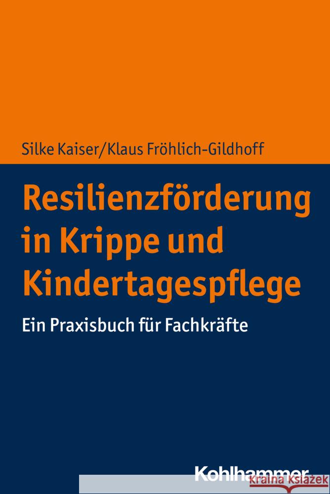 Resilienzforderung in Krippe Und Kindertagespflege: Ein Praxisbuch Fur Fachkrafte Frohlich-Gildhoff, Klaus 9783170388000
