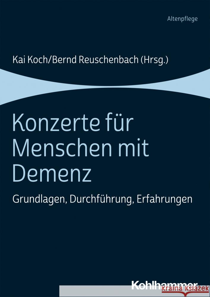 Konzerte Fur Menschen Mit Demenz: Grundlagen, Durchfuhrung, Erfahrungen Elisabeth Vo Kai Koch Bernd Reuschenbach 9783170388482