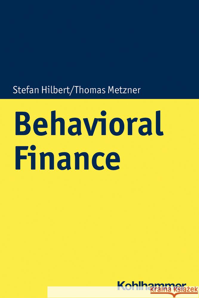 Behavioral Finance Stefan Hilbert Thomas Metzner 9783170390935