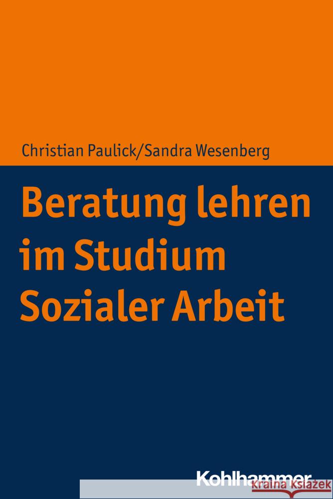 Beratung lehren im Studium Sozialer Arbeit Paulick, Christian, Wesenberg, Sandra 9783170392625 Kohlhammer