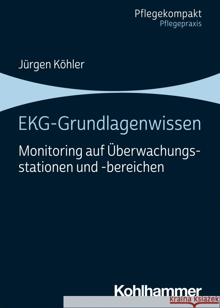 Ekg-Grundlagenwissen: Monitoring Auf Uberwachungsstationen Und -Bereichen Jurgen Kohler 9783170395787 Kohlhammer