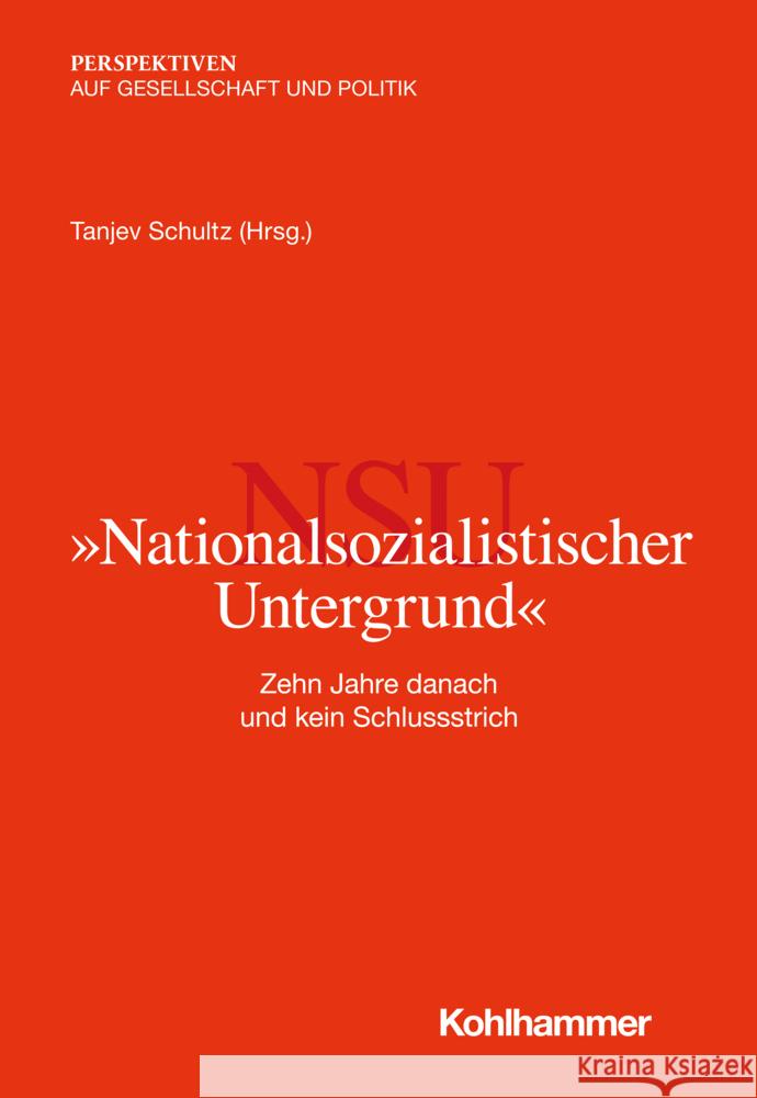 Nationalsozialistischer Untergrund: Zehn Jahre Danach Und Kein Schlussstrich Clemens Binninger Thomas Grumke Wiebke Ramm 9783170396203 Kohlhammer