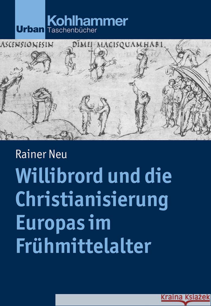 Willibrord Und Die Christianisierung Europas Im Fruhmittelalter Rainer Neu 9783170396463 Kohlhammer
