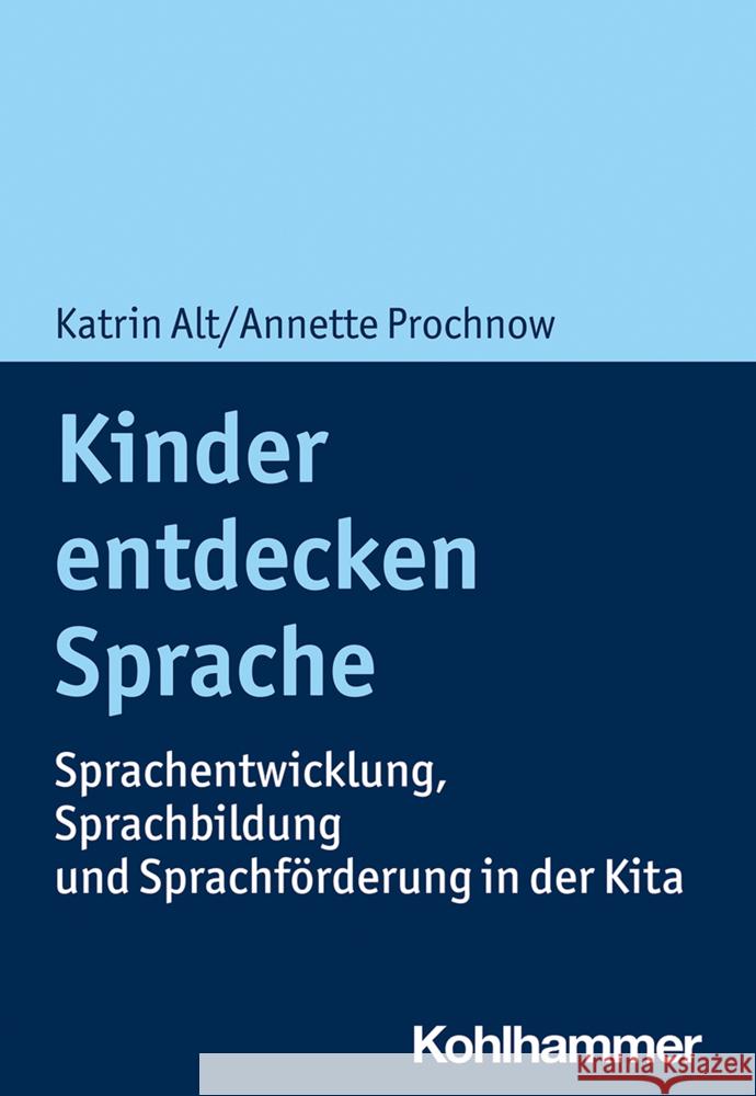 Kinder Entdecken Sprache: Sprachentwicklung, Sprachbildung Und Sprachforderung in Der Kita Katrin Alt Annette Prochnow 9783170398306 Kohlhammer
