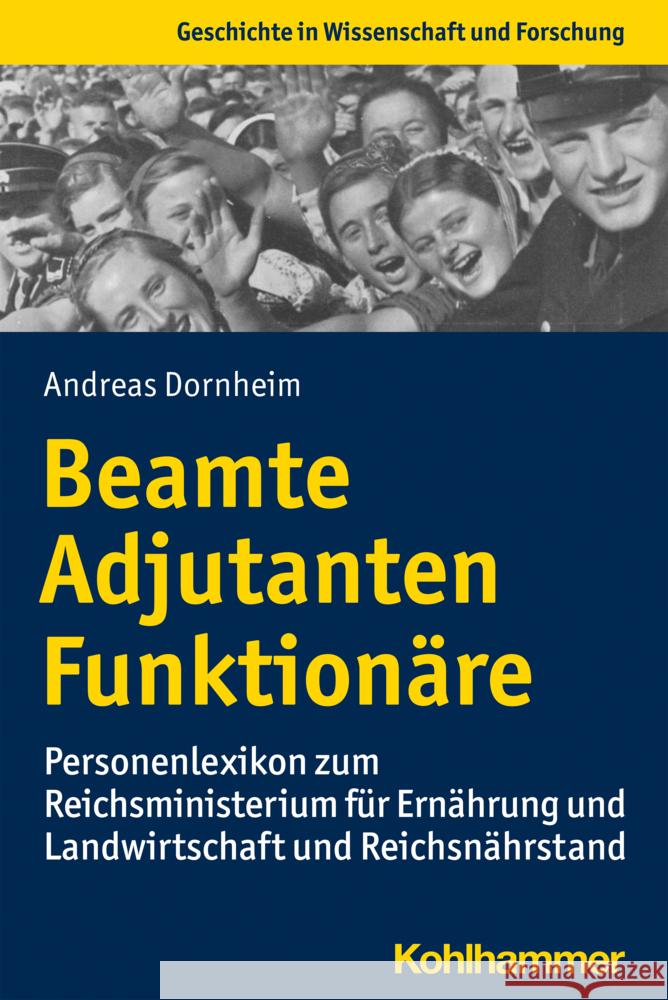 Beamte, Adjutanten, Funktionare: Personenlexikon Zum Reichsministerium Fur Ernahrung Und Landwirtschaft Und Reichsnahrstand Dornheim, Andreas 9783170400863 Kohlhammer