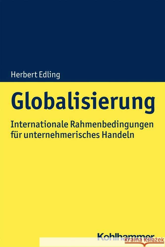 Globalisierung: Internationale Rahmenbedingungen Fur Unternehmerisches Handeln Herbert Edling 9783170405547