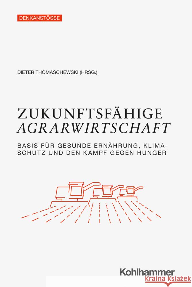 Zukunftsfahige Agrarwirtschaft: Basis Fur Gesunde Ernahrung, Klimaschutz Und Den Kampf Gegen Hunger Dieter Thomaschewski Rainer Volker 9783170405707