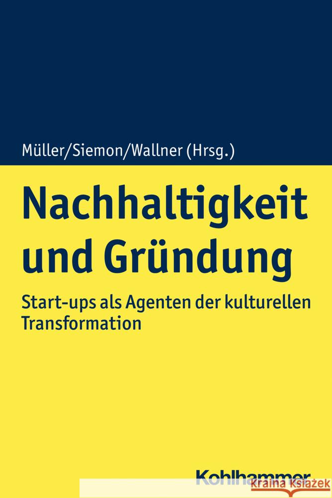 Nachhaltigkeit Und Grundung: Start-Ups ALS Agenten Der Kulturellen Transformation Freiling, Jorg 9783170406643 Kohlhammer