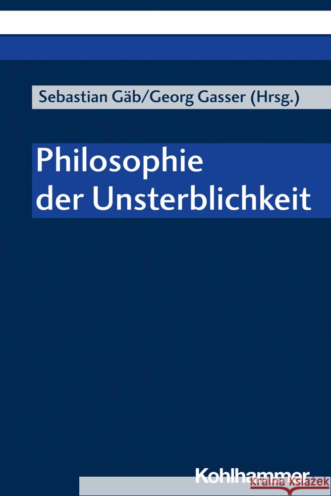 Philosophie Der Unsterblichkeit Sebastian Gab Georg Gasser Georg Gasser 9783170409682