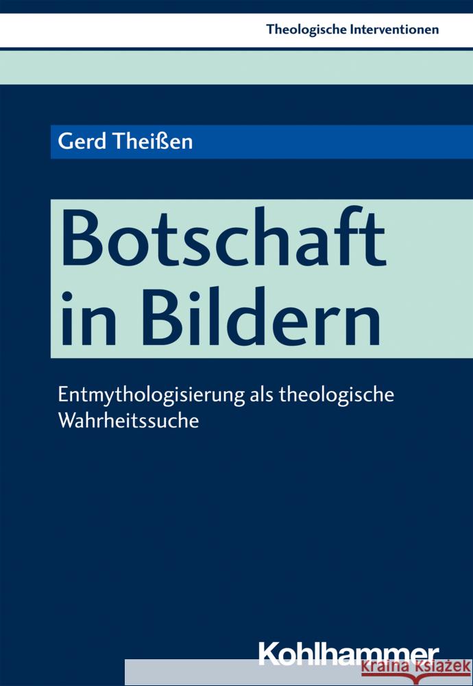 Botschaft in Bildern: Entmythologisierung ALS Theologische Wahrheitssuche Gerd Theissen 9783170409729 Kohlhammer