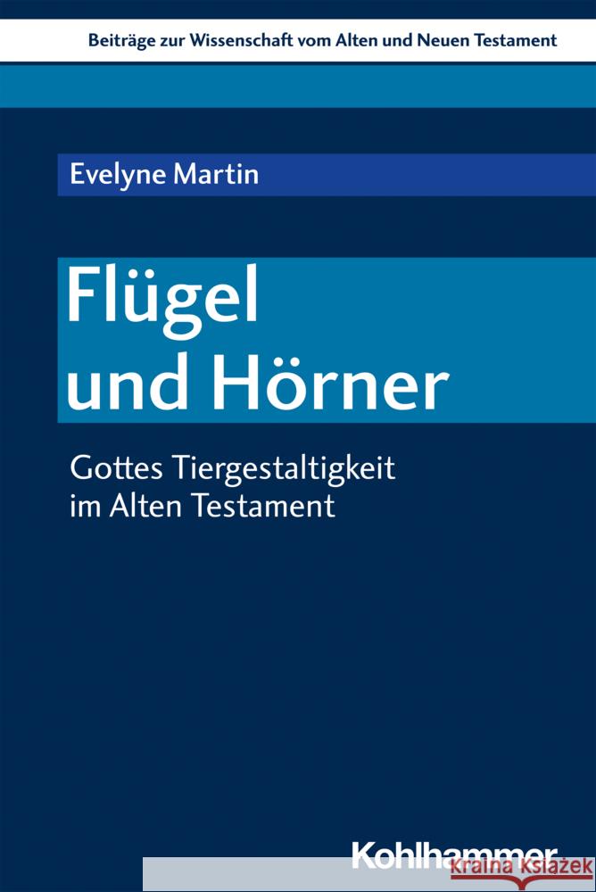 Flugel Und Horner: Gottes Tiergestaltigkeit Im Alten Testament Evelyne Martin 9783170410565 Kohlhammer