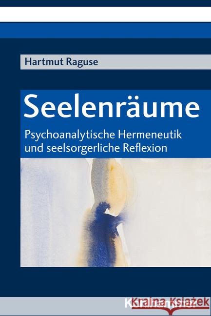 Seelenraume: Psychoanalytische Hermeneutik Und Seelsorgerliche Reflexion Dallenbach, Ulrich 9783170410800 Kohlhammer