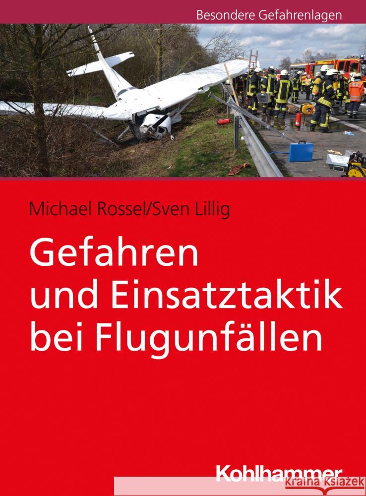 Gefahren und Einsatztaktik bei Flugunfällen Rossel, Michael, Lillig, Sven 9783170410848