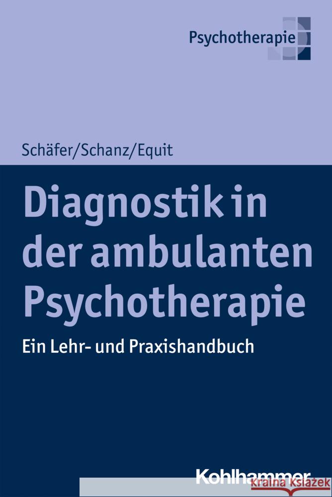 Diagnostik in Der Ambulanten Psychotherapie: Ein Lehr- Und Praxishandbuch Monika Equit Sarah Schafer Christian Schanz 9783170411944