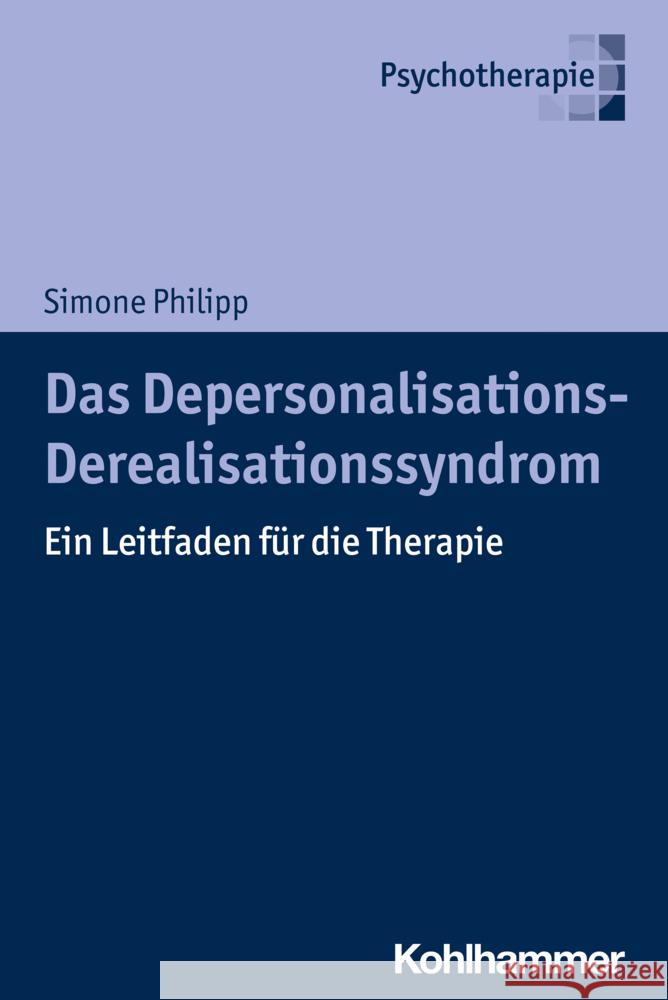 Das Depersonalisations - Derealisationssyndrom: Ein Leitfaden Fur Die Therapie Philipp, Simone 9783170412026 Kohlhammer