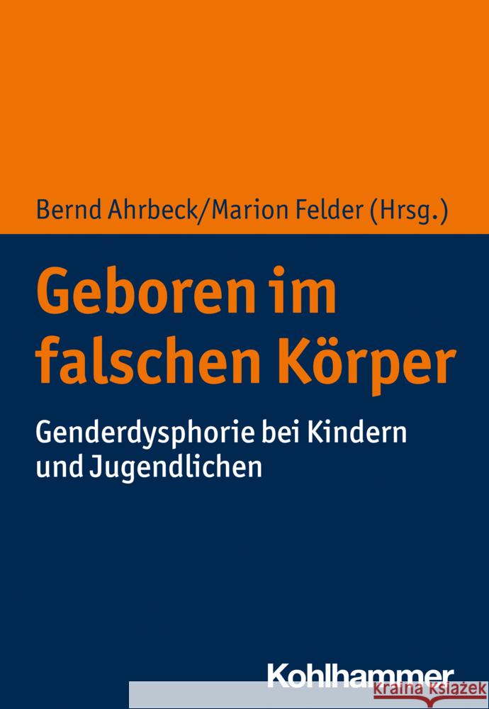 Geboren Im Falschen Korper: Genderdysphorie Bei Kindern Und Jugendlichen Ahrbeck, Bernd 9783170412385