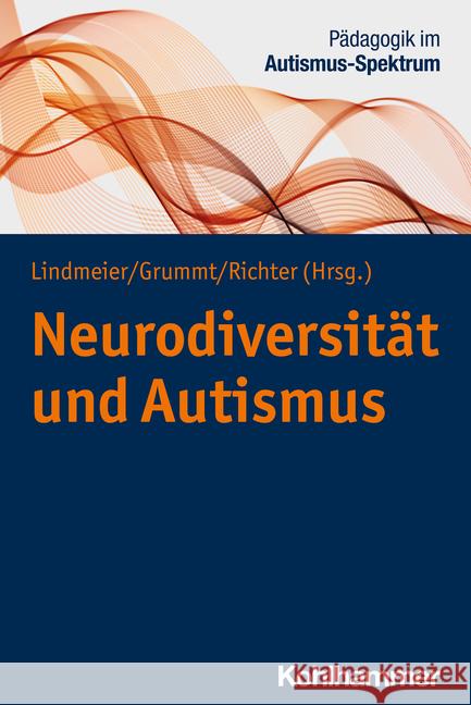 Neurodiversitat Und Autismus Christian Lindmeier Marek Grummt Mechthild Richter 9783170412668 W. Kohlhammer Gmbh