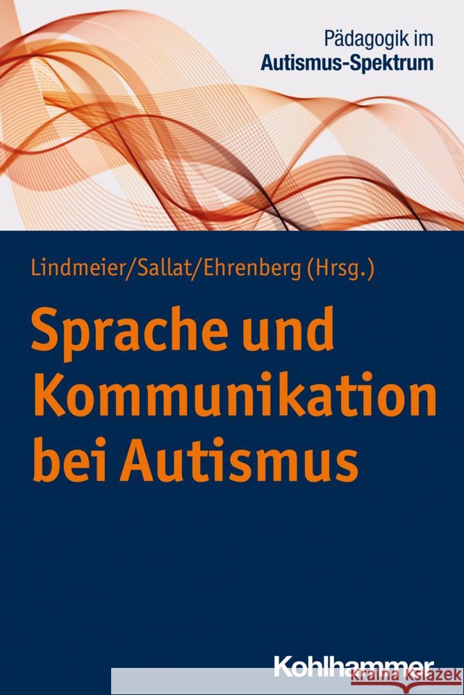 Sprache und Kommunikation bei Autismus Christian Lindmeier Stephan Sallat Kathrin Ehrenberg 9783170412705 W. Kohlhammer Gmbh