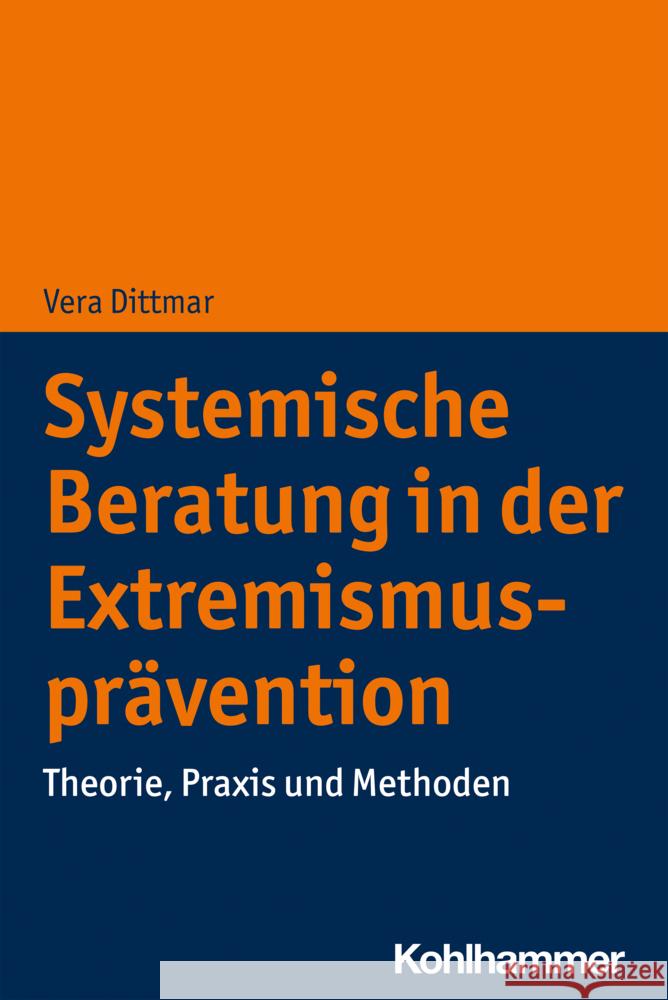 Systemische Beratung in der Extremismusprävention Dittmar, Vera 9783170413689 Kohlhammer