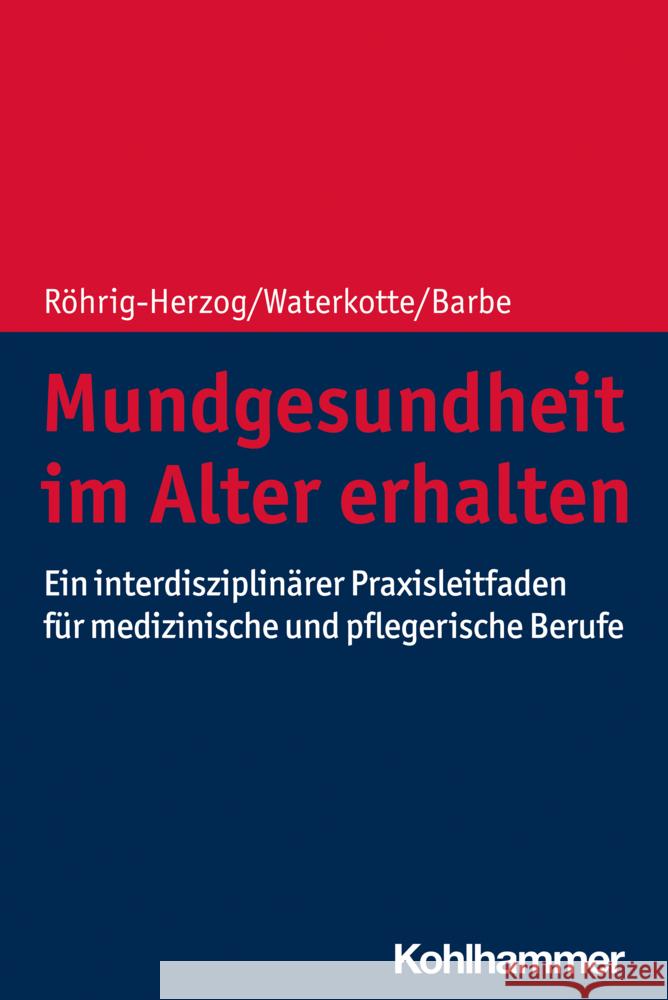 Mundgesundheit Im Alter Erhalten: Ein Interdisziplinarer Praxisleitfaden Fur Medizinische Und Pflegerische Berufe Gabriele Rohrig-Herzog Ramona Waterkotte Anna Greta Barbe 9783170414365