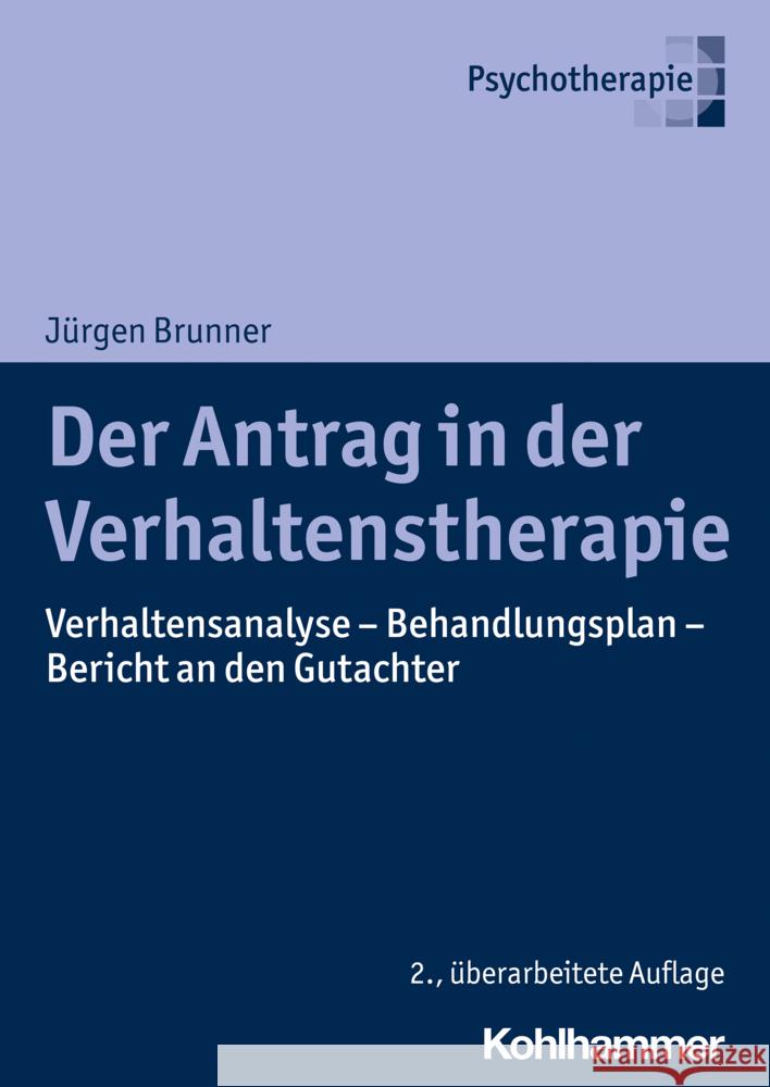 Der Antrag in Der Verhaltenstherapie: Verhaltensanalyse - Behandlungsplan - Bericht an Den Gutachter Jurgen Brunner 9783170414525 Kohlhammer