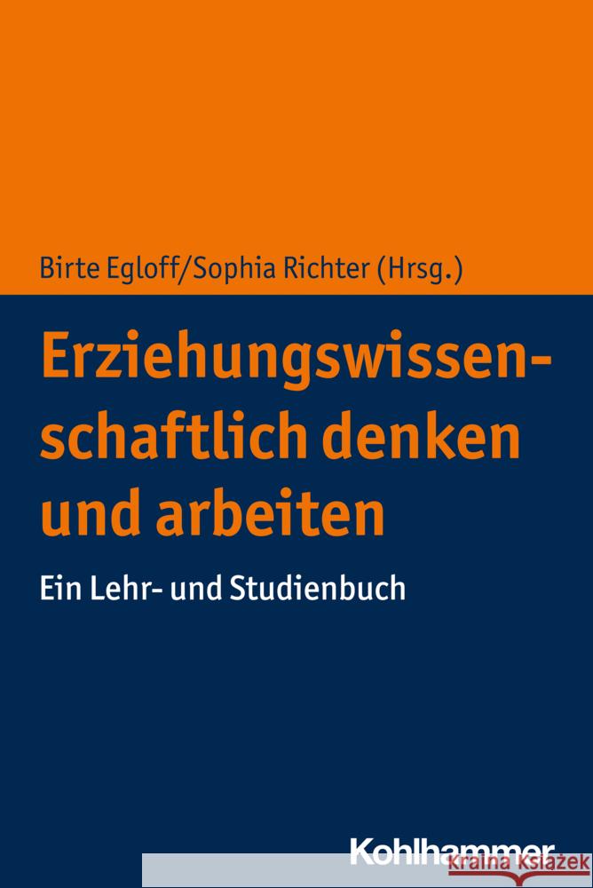Erziehungswissenschaftlich Denken Und Arbeiten: Ein Lehr- Und Studienbuch Egloff, Birte 9783170414921