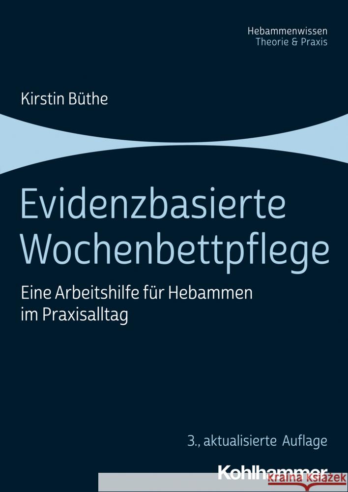 Evidenzbasierte Wochenbettpflege: Eine Arbeitshilfe für Hebammen im Praxisalltag Kirstin Buthe Kirstin Buthe Cornelia Schwenger-Fink 9783170415287