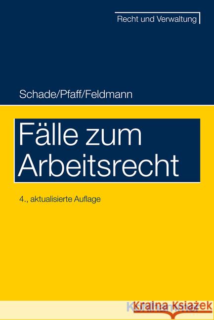 Fälle zum Arbeitsrecht Schade, Georg Friedrich, Pfaff, Stephan, Feldmann, Eva 9783170415720