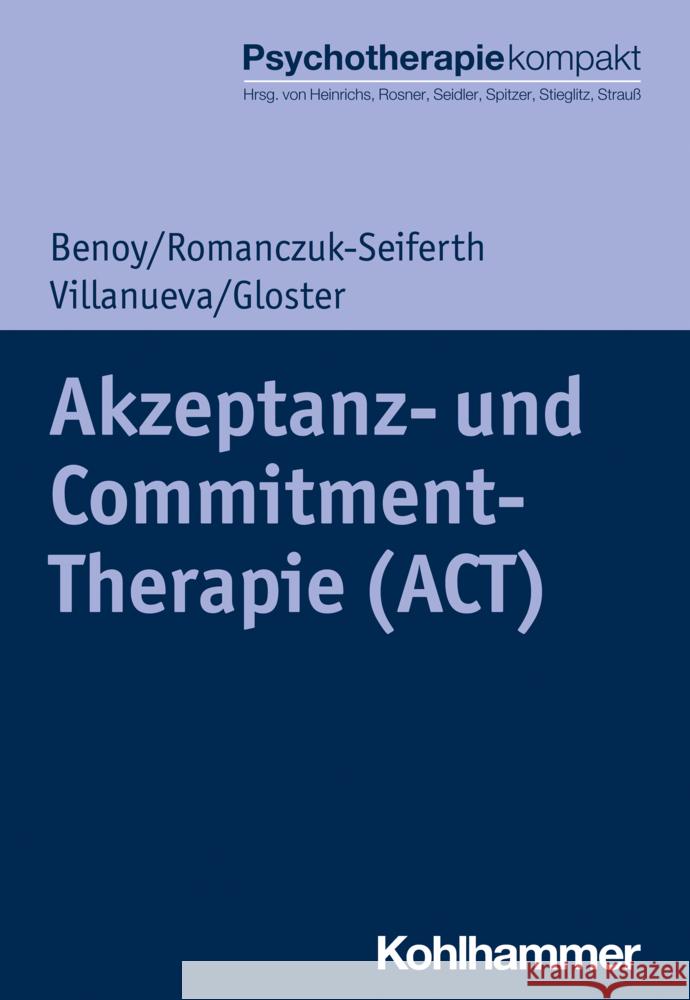 Akzeptanz- Und Commitment-Therapie (Act) Charles Benoy Nina Romanczuk-Seiferth Jeanette Villanueva 9783170417915 Kohlhammer