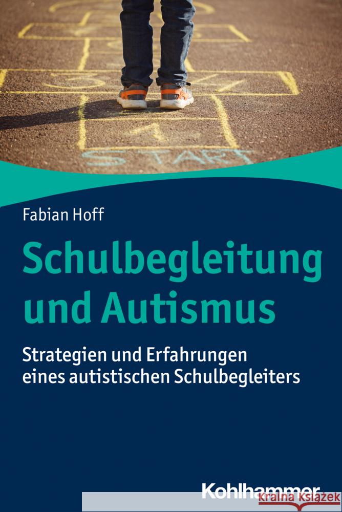 Schulbegleitung Und Autismus: Strategien Und Erfahrungen Eines Autistischen Schulbegleiters Hoff, Fabian 9783170418295 Kohlhammer