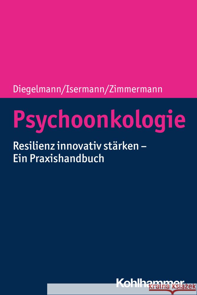 Psychoonkologie Diegelmann, Christa, Isermann, Margarete, Zimmermann, Tanja 9783170419841 Kohlhammer