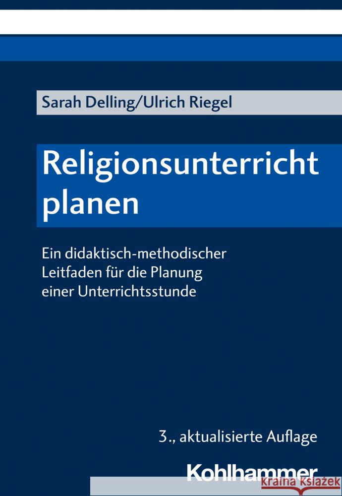 Religionsunterricht Planen: Ein Didaktisch-Methodischer Leitfaden Fur Die Planung Einer Unterrichtsstunde Sarah Delling Ulrich Riegel 9783170420281