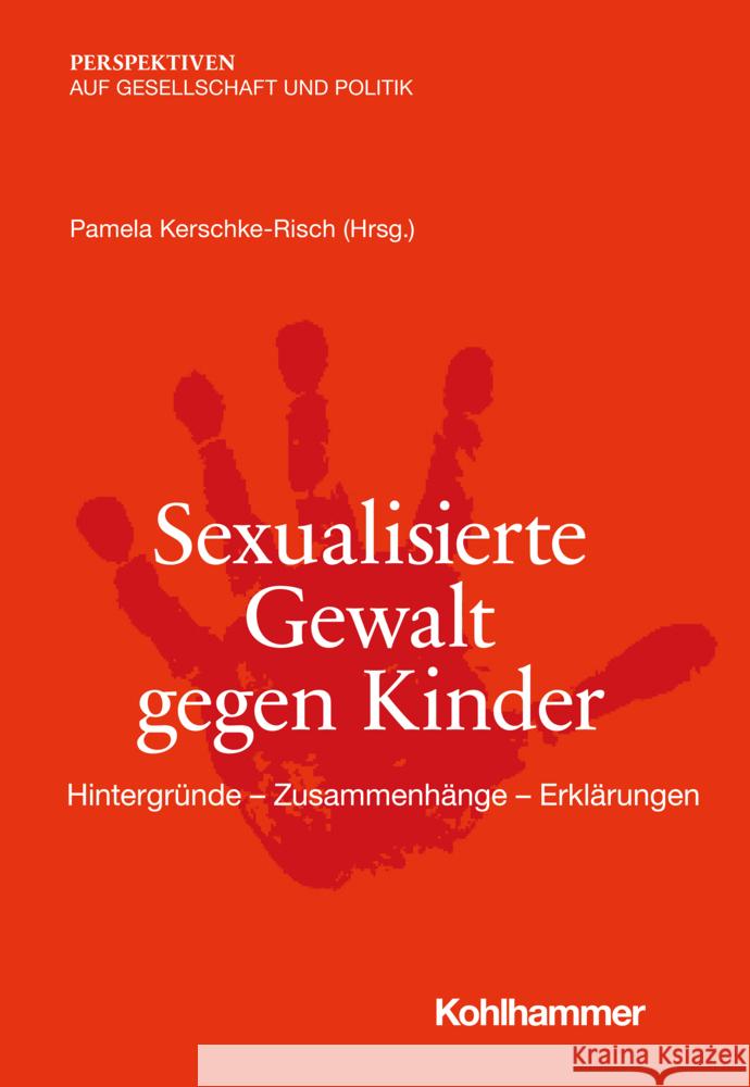 Sexualisierte Gewalt Gegen Kinder: Hintergrunde - Zusammenhange - Erklarungen Kerschke-Risch, Pamela 9783170420304