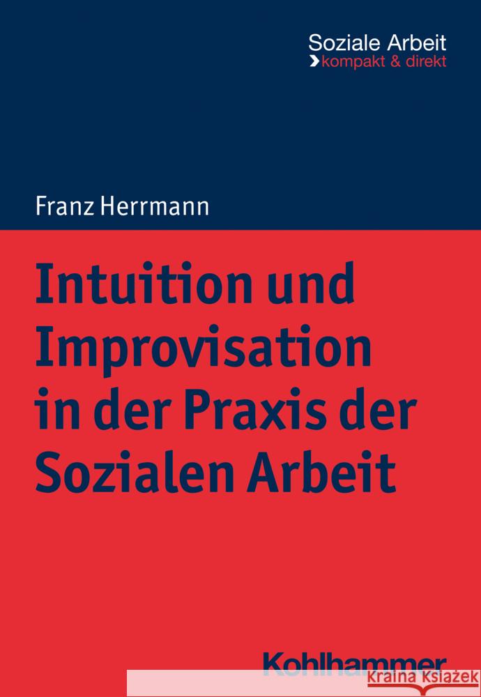 Intuition und Improvisation in der Praxis der Sozialen Arbeit Franz Herrmann 9783170421707