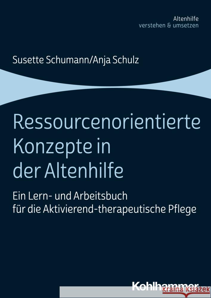 Ressourcenorientierte Konzepte in Der Altenhilfe: Ein Lern- Und Arbeitsbuch Fur Die Aktivierend-Therapeutische Pflege Susette Schumann Anja Schulz 9783170422063