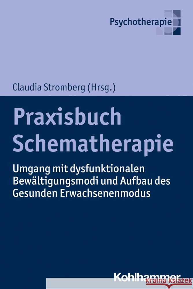 Praxisbuch Schematherapie: Umgang mit dysfunktionalen Bewältigungsmodi und Aufbau des Gesunden Erwachsenenmodus Claudia Stromberg Eva Frank-Noyon Julia Hinrichs 9783170423534