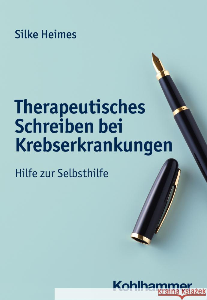 Therapeutisches Schreiben bei Krebserkrankungen Heimes, Silke 9783170423657