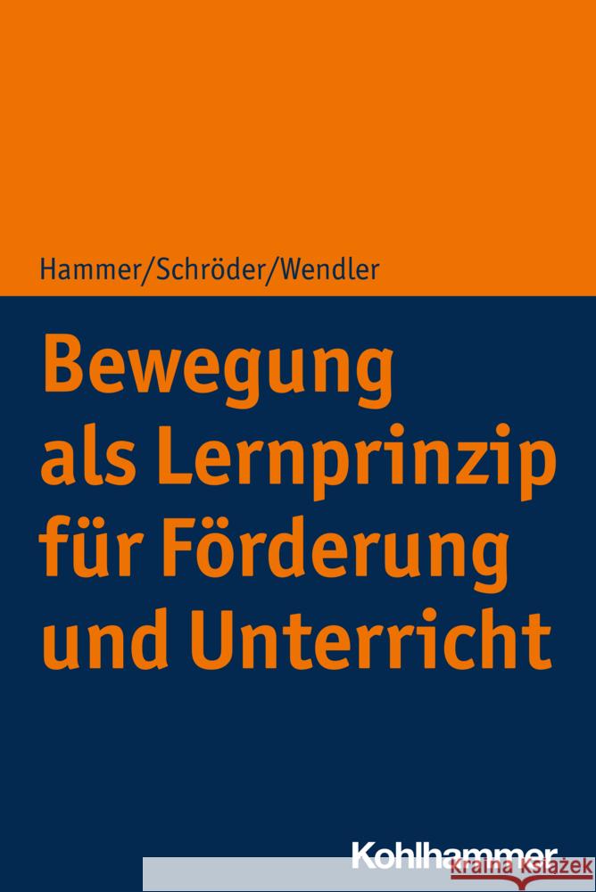 Bewegung als Lernprinzip für Förderung und Unterricht Hammer, Richard, Schröder, Jörg, Wendler, Michael 9783170423770 Kohlhammer