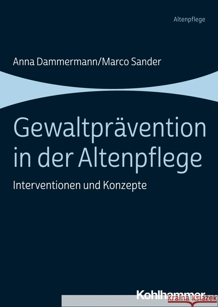 Gewaltprävention in der Altenpflege Dammermann, Anna, Sander, Marco 9783170424210