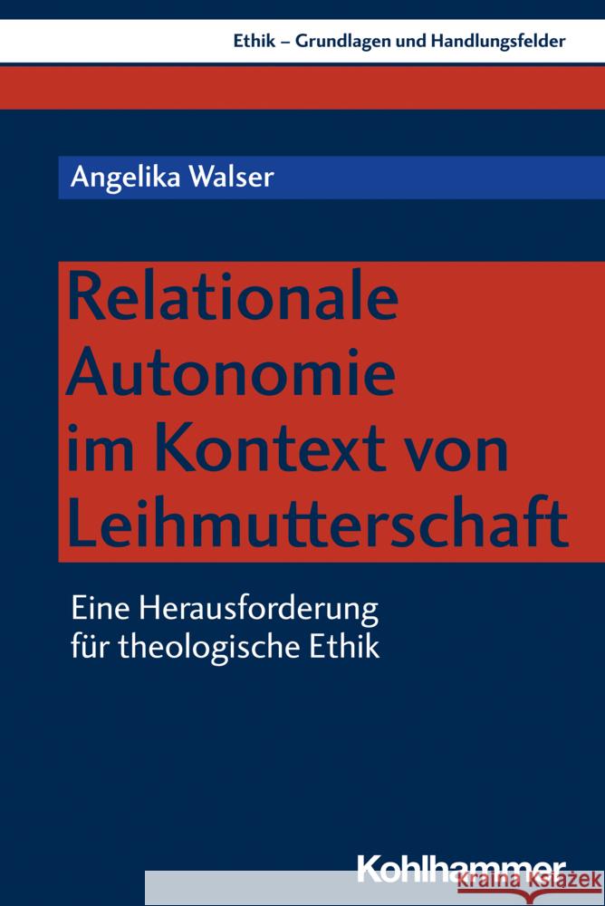 Relationale Autonomie im Kontext von Leihmutterschaft: Eine Herausforderung für theologische Ethik Angelika Walser 9783170425804 Kohlhammer