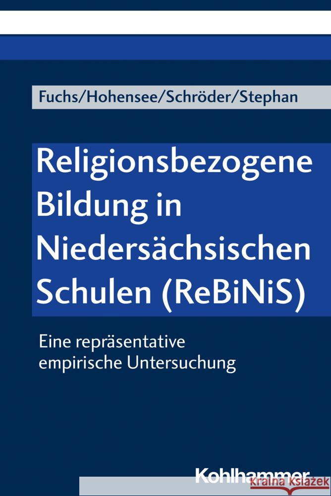 Religionsbezogene Bildung in Niedersächsischen Schulen (ReBiNiS): Eine repräsentative empirische Untersuchung Monika E. Fuchs Elisabeth Hohensee Bernd Schroder 9783170425903 W. Kohlhammer Gmbh