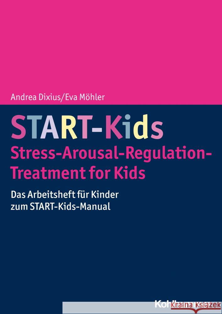 Start-Kids - Stress-Arousal-Regulation-Treatment for Kids: Das Arbeitsheft Fur Kinder Zum Start-Kids-Manual Andrea Dixius Eva Mohler 9783170429451 Kohlhammer