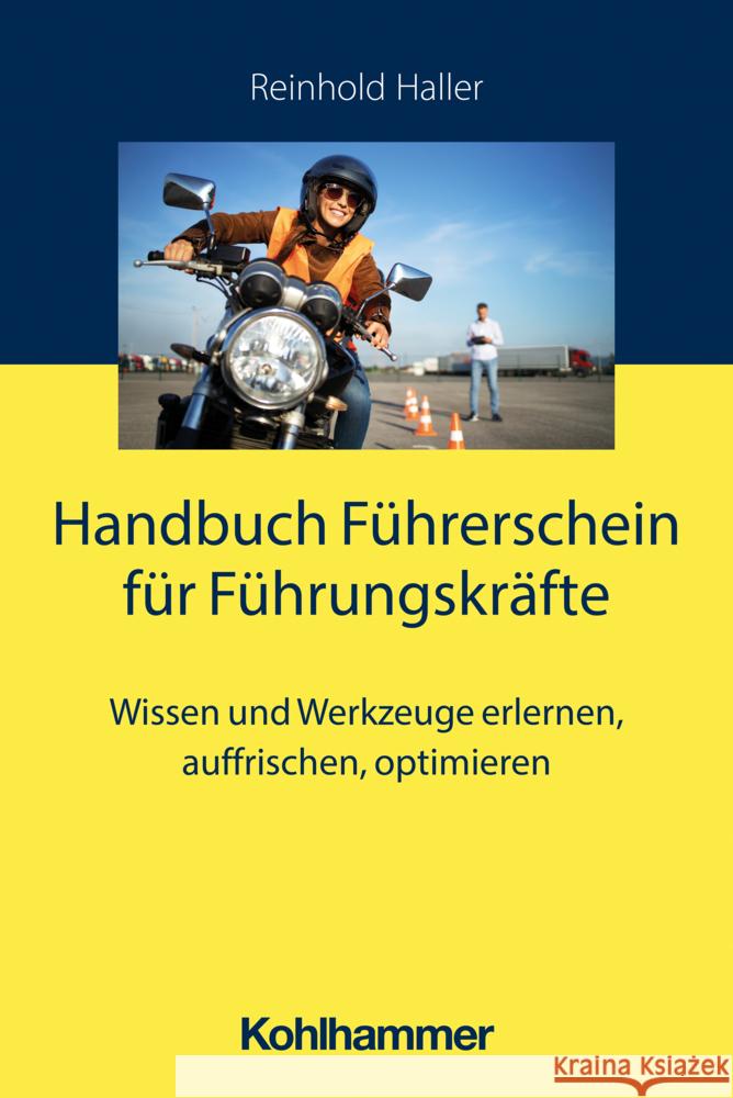 Praxishandbuch Fuhrerschein Fur Fuhrungskrafte: Wissen Und Werkzeuge Erlernen, Auffrischen, Optimieren Reinhold Haller 9783170429864